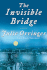 The Invisible Bridge/ a Novel By Julie Orringer