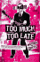 Too Much, Too Late: a Novel
