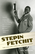 Stepin Fetchit: the Life & Times of Lincoln Perry