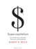 Supercapitalism: the Transformation of Business, Democracy, and Everyday Life