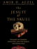 The Jesuit & the Skull: Teilhard De Chardin, Evolution, and the Search for Peking Man