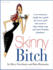 Skinny Bitch: a No-Nonsense, Tough-Love Guide for Savvy Girls Who Want to Stop Eating Crap and Start Looking Fabulous!