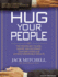 Hug Your People: the Proven Way to Hire, Inspire and Recognize Your Employees and Achieve Remarkable Results