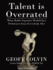 Talent is Overrated: What Really Separates World-Class Performers From Everybody Else