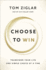 Choose to Win: Transform Your Life, One Simple Choice at a Time