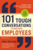 101 Tough Conversations to Have With Employees: a Manager's Guide to Addressing Performance, Conduct, and Discipline Challenges