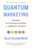 Quantum Marketing: Mastering the New Marketing Mindset for Tomorrows Consumers