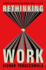 Rethinking Work: Seismic Changes in the Where, When, and Why
