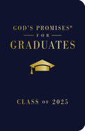 God's Promises for Graduates: Class of 2025-Navy Nkjv: New King James Version-the Perfect Christian Graduation Gifts to Celebrate Your Grad