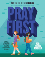 Pray First for Young Readers: Simple Steps for Talking (and Listening) to God