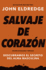 Salvaje de coraz�n, Edici�n ampliada: Descubramos el secreto del alma masculina