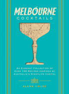 Melbourne Cocktails: an Elegant Collection of Over 100 Recipes Inspired By Oz (City Cocktails)