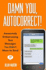 Damn You, Autocorrect! : Awesomely Embarrassing Text Messages You Didn't Mean to Send