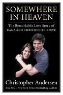 Somewhere in Heaven: the Remarkable Love Story of Dana and Christopher Reeve