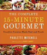 Complete 15 Minute Gourmet Hb: Creative Cuisine Made Fast and Fresh