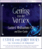 Getting Into the Vortex Guided Meditations: Cd and User Guide (Vortex of Attraction)