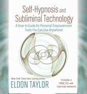 Self-Hypnosis and Subliminal Technology: a How-to Guide for Personal Empowerment Tools You Can Use Anywhere!