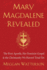 Mary Magdalene Revealed: the First Apostle, Her Feminist Gospel & the Christianity We Haven't Tried Yet