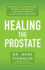 Healing the Prostate: the Best Holistic Methods to Treat the Prostate and Other Common Male-Related Conditions