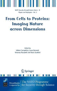 From Cells to Proteins: Imaging Nature Across Dimensions: Proceedings of the Nato Advanced Study Institute, Held in Pisa, Italy, 12-23 September 2004