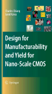 Design for Manufacturability and Yield for Nano-Scale Cmos