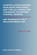 Constellation Shaping, Nonlinear Precoding, and Trellis Coding for Voiceband Telephone Channel Modems: With Emphasis on Itu-T Recommendation V.34 (the...in Engineering and Computer Science, 673)