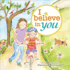 I Believe in You: a Motivational and Self-Esteem Book to Teach Confidence (Encouragement Gifts for Kids, Gifts for Graduation) (Marianne Richmond)