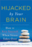 Hijacked By Your Brain: How to Free Yourself When Stress Takes Over (Groundbreaking Self-Help Book on Controlling Your Stress for Better Mental Health and Wellness)