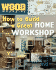 Wood Magazine: How to Build a Great Home Workshop