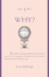 The 5 W'S: Why? an Omnium-Gatherum of World Wars & World Series, Superstitions & Psychoses, the Tooth Fairy Rule & Turkey City Lexicon & Other of Life's Wherefores