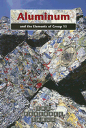 Aluminum and the Elements of Group 13 (the Periodic Table)