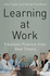 Learning at Work: Excellent Practice From Best Theory