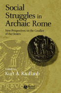Social Struggles in Archaic Rome: New Perspectives on the Conflict of the Orders