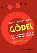 There's Something about G�del: The Complete Guide to the Incompleteness Theorem
