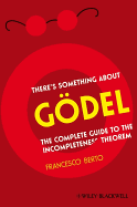 There's Something About G�del: the Complete Guide to the Incompleteness Theorem