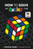 How to Solve the Rubik's Cube: the Official Guide to Completing the World's Most Famous Puzzle!