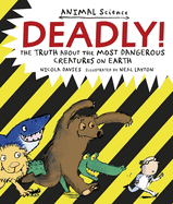 Deadly! : the Truth About the Most Dangerous Creatures on Earth (Animal Science)