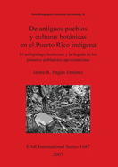 De antiguos pueblos y culturas bot�nicas en el Puerto Rico ind�gena: El archipi�lago borincano y la llegada de los primeros pobladores agroceramistas
