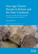 Iron Age Chariot Burials in Britain and the Near Continent