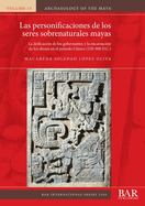 Las personificaciones de los seres sobrenaturales mayas: La deificaci�n de los gobernantes y la encarnaci�n de los dioses en el periodo Cl�sico (250-900 D.C.)
