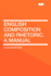 English Composition and Rhetoric. a Manual