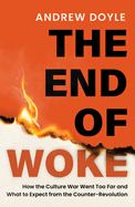 The End of Woke: How the Culture War Went Too Far and What to Expect From the Counter-Revolution