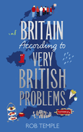 Britain According to Very British Problems: the New Book From Britains Favourite Humour Brand