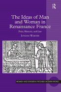 The Ideas of Man and Woman in Renaissance France: Print, Rhetoric, and Law