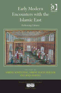 Early Modern Encounters With the Islamic East: Performing Cultures