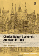Charles Robert Cockerell, Architect in Time: Reflections Around Anachronistic Drawings (Ashgate Studies in Architecture)