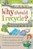 Why Should I Recycle? (Childrens Guides) (What and Why)