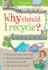 Why Should I Recycle? (What and Why? )