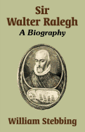 Sir Walter Ralegh a Biography