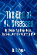 The End of All Diseases: an Obscure San Diego Genius Develops a Cure for Cancer in 1930